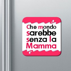 Calamita "Che mondo sarebbe senza la mamma", idea regalo per la festa della mamma