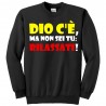 Felpa girocollo unisex uomo e donna "Dio c'è, ma non sei tu: rilassati!"