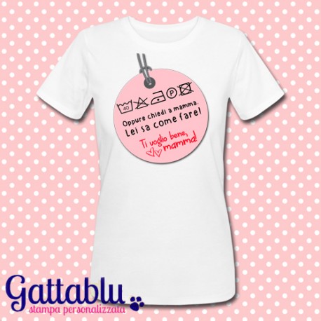 T-shirt donna "...Oppure chiedi a mamma!" etichetta lavaggio divertente, idea regalo per la festa della mamma