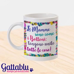 Tazza "Le mamme sono come i bottoni, tengono unite tutte le cose", idea regalo per la festa della mamma