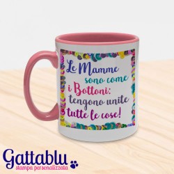 Tazza color "Le mamme sono come i bottoni, tengono unite tutte le cose", idea regalo per la festa della mamma