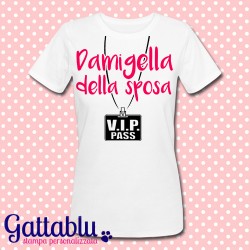 T-shirt donna "Damigella della Sposa: VIP pass", personalizzabile! Addio al Nubilato!