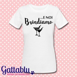 T-shirt donna "E noi brindiamo!", idea regalo Addio al Nubilato