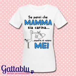 T-shirt premaman "Se pensi che mamma sia carina... aspetta di vedere me!", scritta azzurra per maschietto in arrivo