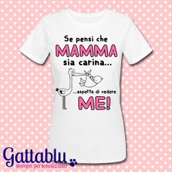 T-shirt premaman "Se pensi che mamma sia carina... aspetta di vedere me!", scritta rosa per femminuccia in arrivo