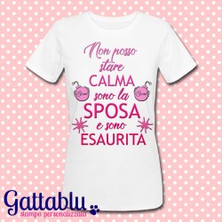 T-shirt donna "Non posso stare calma, sono la sposa e sono esaurita", divertente Addio al Nubilato