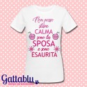 T-shirt donna "Non posso stare calma, sono la sposa e sono esaurita", divertente Addio al Nubilato