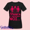 T-shirt donna "Stasera ci pensiamo noi!", idea regalo Addio al Nubilato