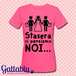 T-shirt donna "Stasera ci pensiamo noi!", idea regalo Addio al Nubilato