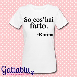 T-shirt donna "So cos'hai fatto. -Karma"