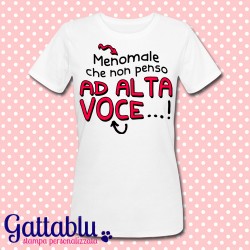 T-shirt donna "Menomale che non penso ad alta voce!"