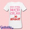 T-shirt donna "Devo stare molto calma... mi sposo!" idea regalo sposa Addio al Nubilato