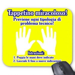 Tappetino mouse con stampa "Tappetino miracoloso che previene ogni problema tecnico, appoggia qui le mani" divertente