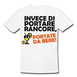 T-shirt uomo "Invece di portare rancore, portate da bere!"