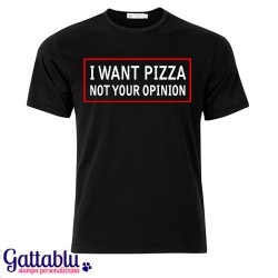 T-shirt uomo "I want Pizza, not your Opinion", nera