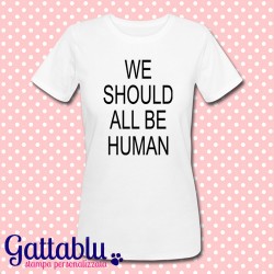 T-shirt donna "We should all be HUMAN (not feminist)"