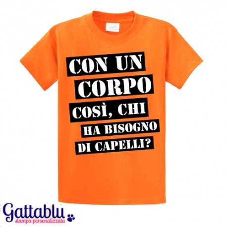 T-shirt uomo Con un corpo così, chi ha bisogno di capelli? idea regalo  divertente