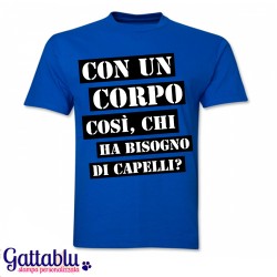 T-shirt uomo "Con un corpo così, chi ha bisogno di capelli?" idea regalo divertente