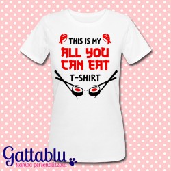 T-shirt donna "This is my All You Can Eat t-shirt" sushi, ristorante giapponese, idea regalo divertente