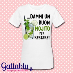 T-shirt donna "Dammi un buon Mojito per restare" idea regalo divertente