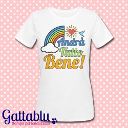 T-shirt donna Andrà tutto bene! Arcobaleno, frasi motivazionali, felicità, ottimismo! Idea regalo allegra e simpatica!