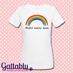 T-shirt donna Andrà tutto bene! Arcobaleno, frasi motivazionali, felicità, ottimismo! Idea regalo allegra e simpatica!