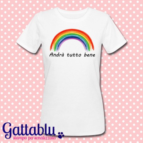 T-shirt donna Andrà tutto bene! Arcobaleno, frasi motivazionali, felicità, ottimismo! Idea regalo allegra e simpatica!