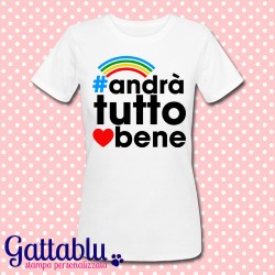 T-shirt donna Andrà tutto bene! Arcobaleno, frasi motivazionali, felicità, ottimismo! Idea regalo allegra e simpatica!