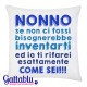 Federa per cuscino Nonno se non ci fossi bisognerebbe inventarti così come sei