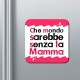 Calamita maxi Che mondo sarebbe senza la mamma! Idea regalo per la Festa della Mamma!