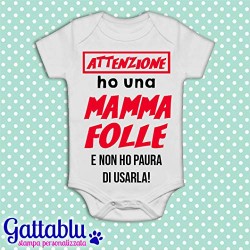 Body pagliaccetto neonato, bimbo e bimba, Attenzione: ho una mamma folle e non ho paura di usarlo!