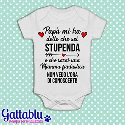 Body pagliaccetto neonato, bimbo e bimba, Papà mi ha detto che sei stupenda e che sarai una Mamma fantastica!