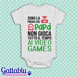 Body pagliaccetto neonato, bimbo e bimba, Sono la prova che papà non gioca tutto il tempo ai videogames!