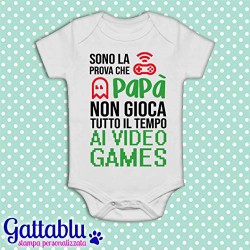 Body pagliaccetto neonato, bimbo e bimba, Sono la prova che papà non gioca tutto il tempo ai videogames!