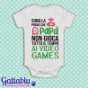 Body pagliaccetto neonato, bimbo e bimba, Sono la prova che papà non gioca tutto il tempo ai videogames!