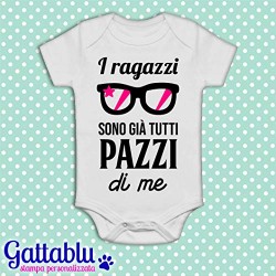 Body pagliaccetto neonato, bimba, I ragazzi sono già tutti pazzi di me!