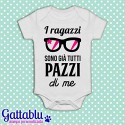 Body pagliaccetto neonato, bimba, I ragazzi sono già tutti pazzi di me!