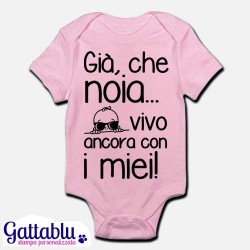 Body pagliaccetto neonato, bimba, Già che noia vivo ancora con i miei! Rosa!