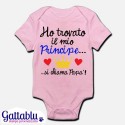Body pagliaccetto neonato, bimba, Ho trovato il mio principe, si chiama Papà!