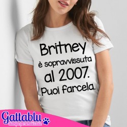 T-shirt donna Britney è sopravvissuta al 2007. Puoi farcela! Divertente, bianca!