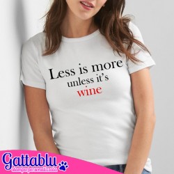 T-shirt donna Less is more (unless it's wine), idea regalo divertente tema vino! Bianca!