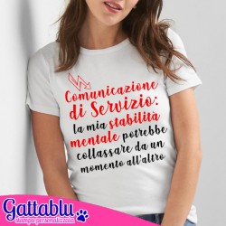 T-shirt donna Comunicazione di Servizio: la mia stabilità mentale potrebbe collassare da un momento all'altro!