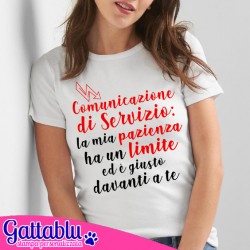 T-shirt donna Comunicazione di Servizio: la mia pazienza ha un limite ed è giusto davanti a te!