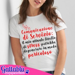 T-shirt donna Comunicazione di Servizio: il mio attuale livello di stress potrebbe degenerare in modo pericoloso!