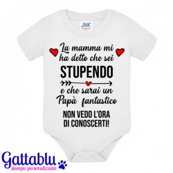 Body pagliaccetto neonato, bimbo e bimba, La Mamma mi ha detto che sei stupendo e che sarai un Papà fantastico!