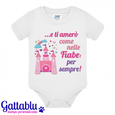Body pagliaccetto neonato, bimbo e bimba, E ti amerò come nelle fiabe: per sempre! Idea regalo nascita e gravidanza!