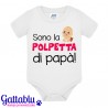 Body pagliaccetto neonata, bimba, Sono la polpetta di papà!