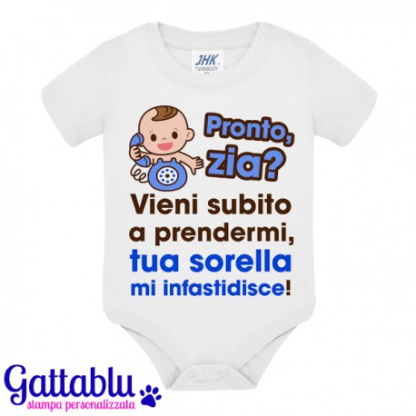 Body pagliaccetto neonato, bimbo, Pronto zia? Vieni subito a prendermi, tua sorella mi infastidisce!