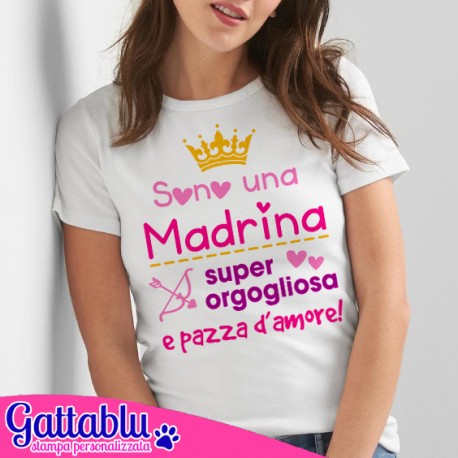 T-shirt donna Sono una Madrina super orgogliosa e pazza d'amore! Idea regalo sorpresa!