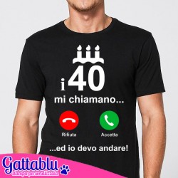 T-shirt uomo I 40 mi chiamano ed io devo andare! Compleanno! Divertente idea regalo!